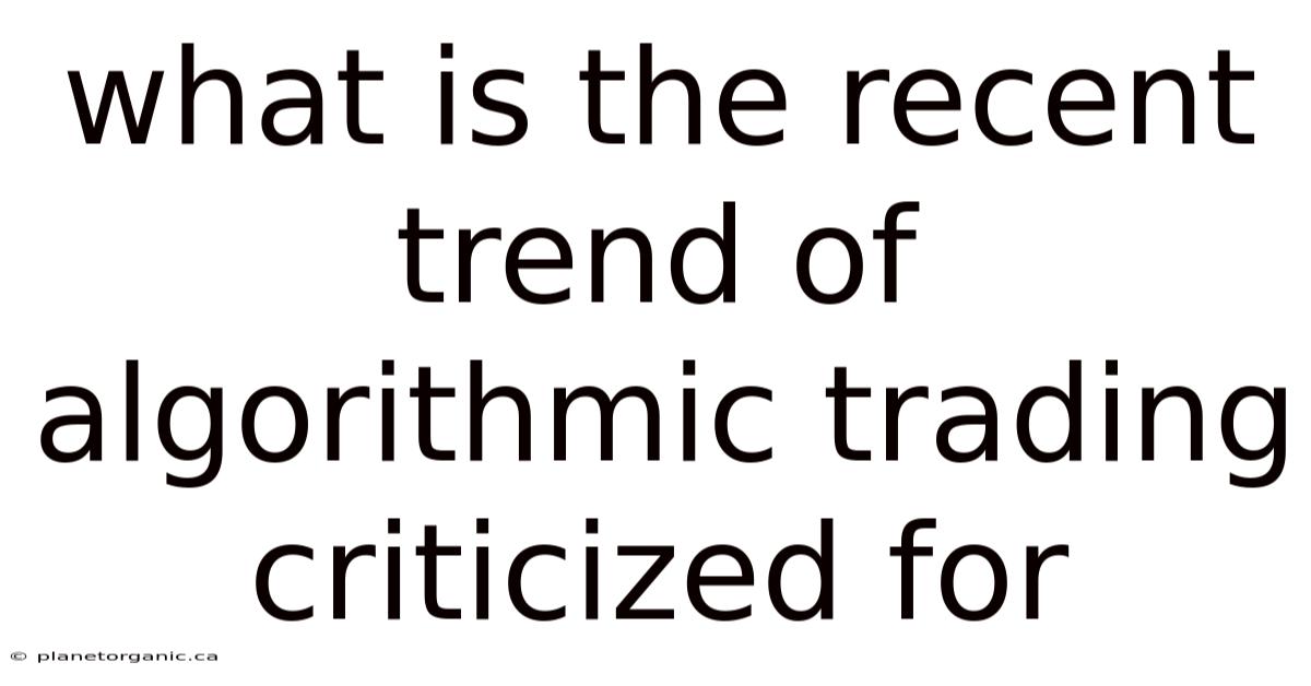 What Is The Recent Trend Of Algorithmic Trading Criticized For