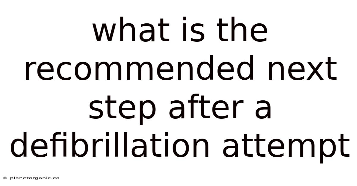 What Is The Recommended Next Step After A Defibrillation Attempt