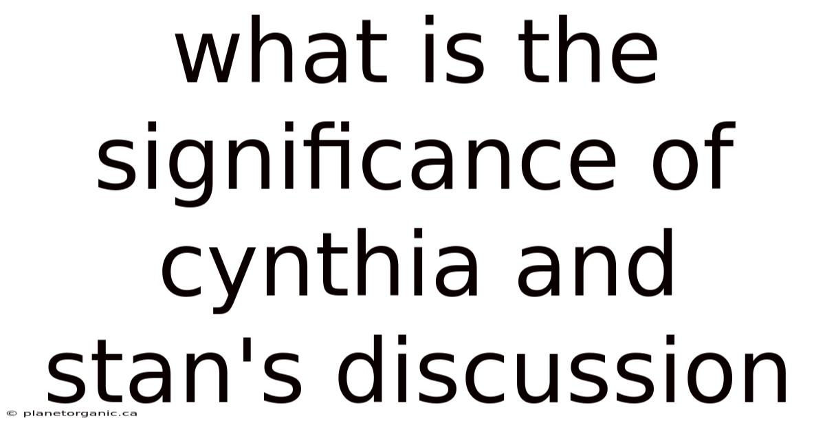 What Is The Significance Of Cynthia And Stan's Discussion