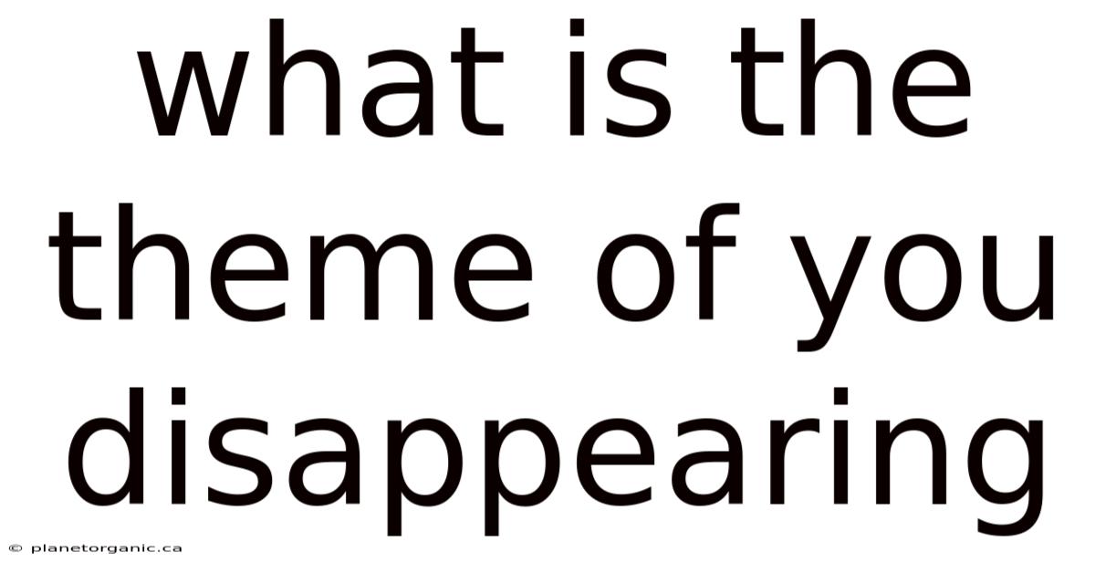 What Is The Theme Of You Disappearing
