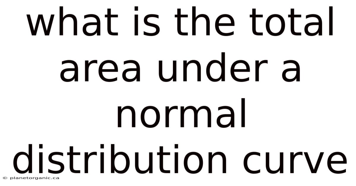 What Is The Total Area Under A Normal Distribution Curve
