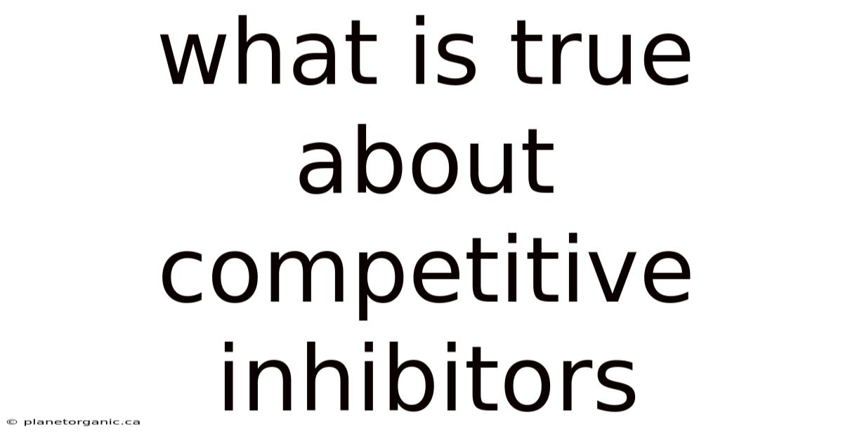 What Is True About Competitive Inhibitors
