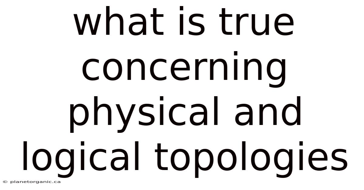 What Is True Concerning Physical And Logical Topologies