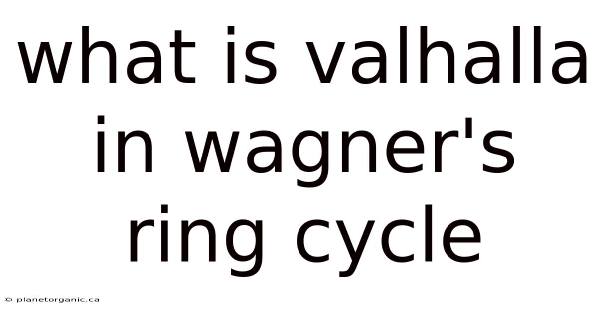 What Is Valhalla In Wagner's Ring Cycle