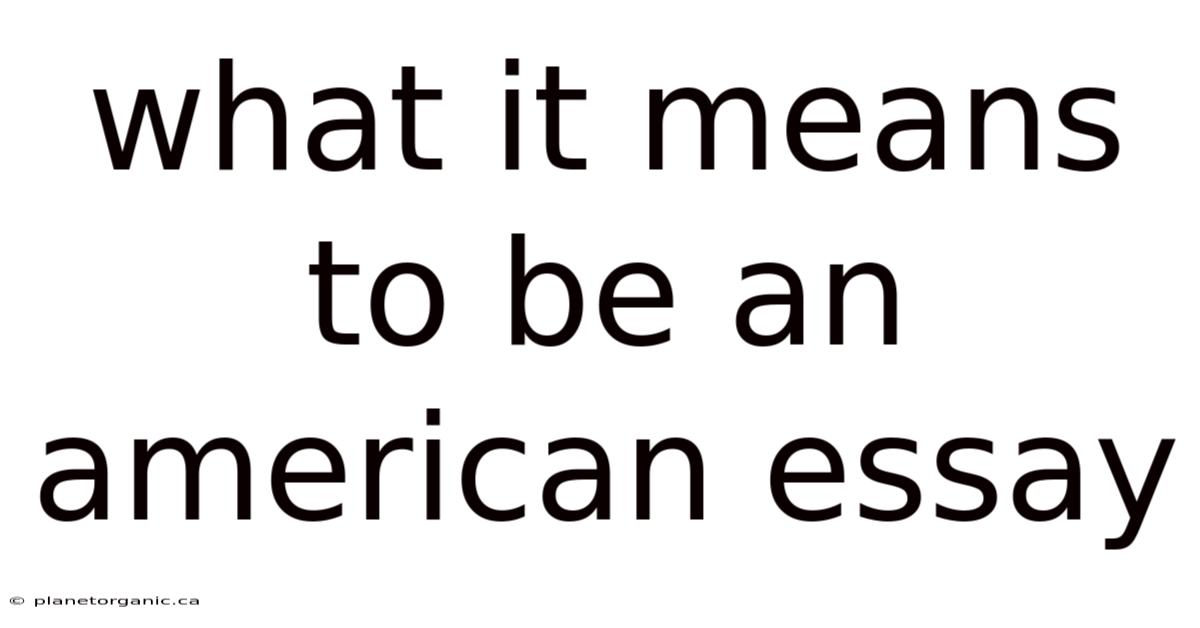 What It Means To Be An American Essay