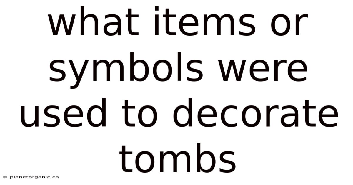What Items Or Symbols Were Used To Decorate Tombs