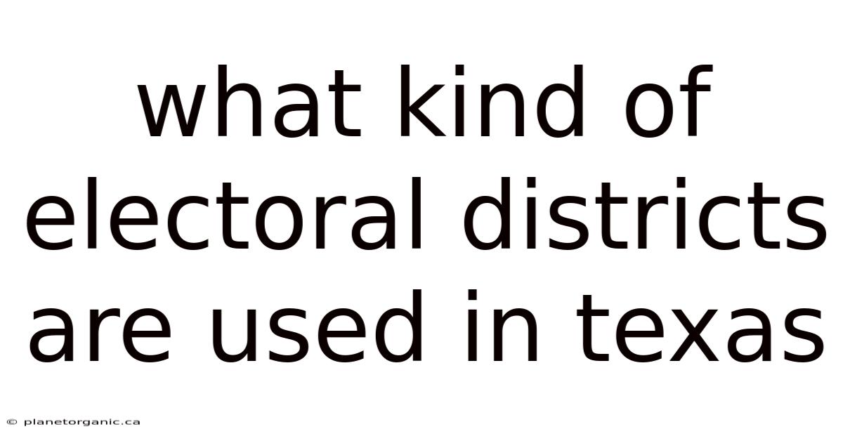 What Kind Of Electoral Districts Are Used In Texas