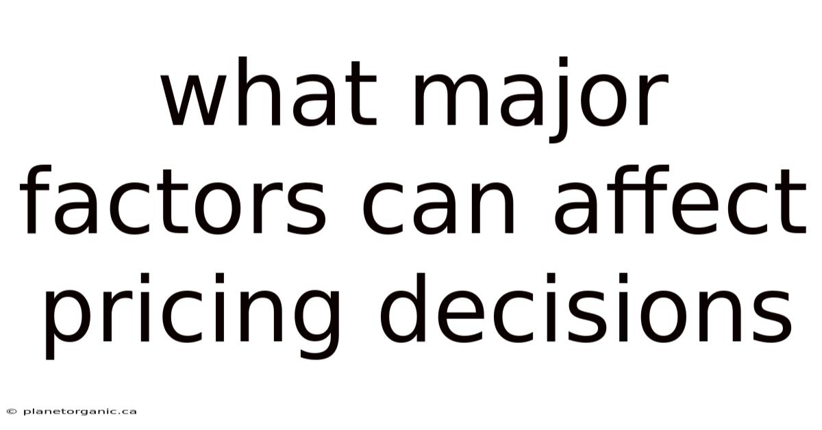 What Major Factors Can Affect Pricing Decisions
