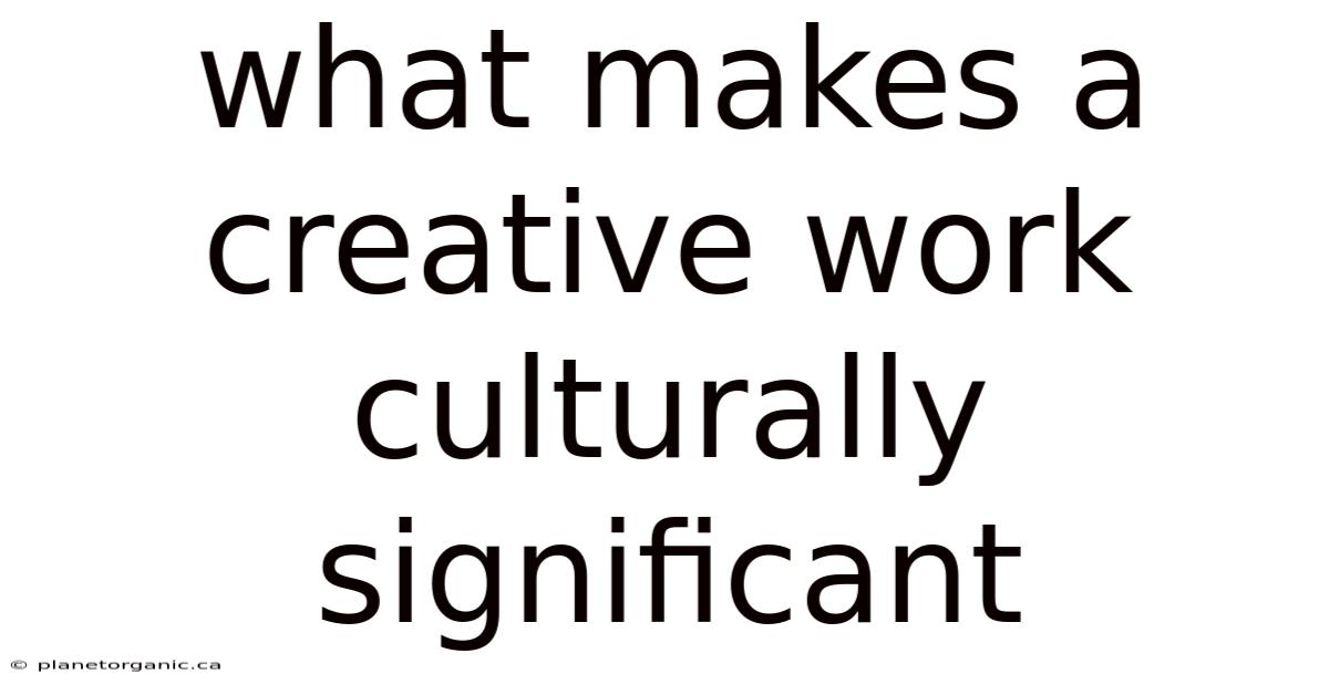 What Makes A Creative Work Culturally Significant
