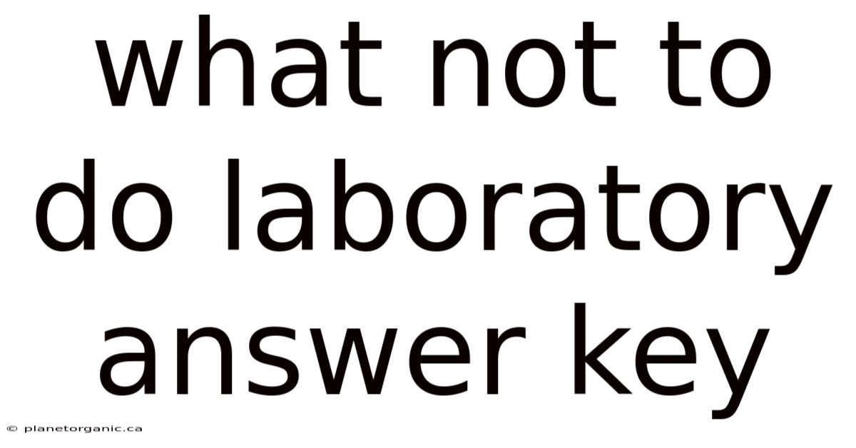 What Not To Do Laboratory Answer Key