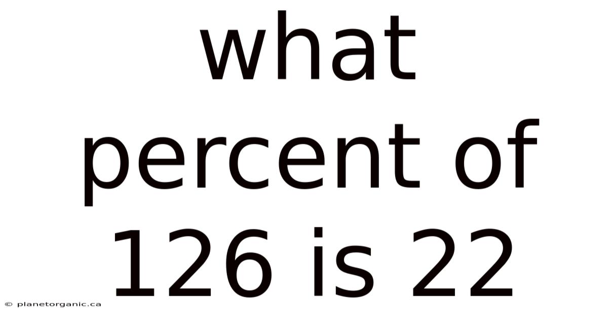 What Percent Of 126 Is 22