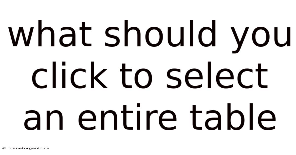What Should You Click To Select An Entire Table
