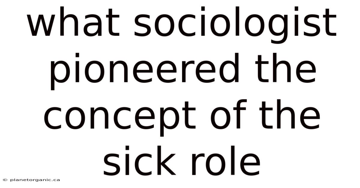 What Sociologist Pioneered The Concept Of The Sick Role