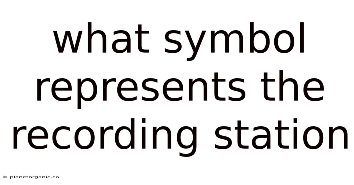 What Symbol Represents The Recording Station