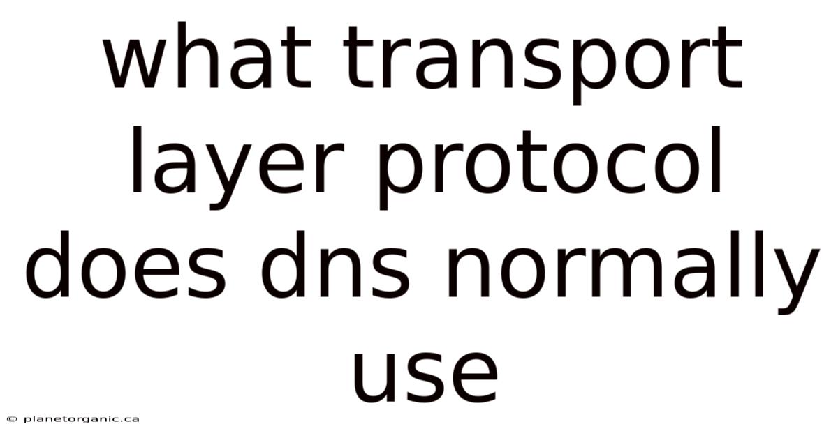 What Transport Layer Protocol Does Dns Normally Use