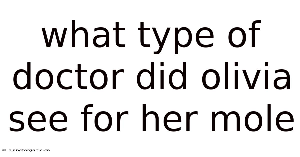 What Type Of Doctor Did Olivia See For Her Mole