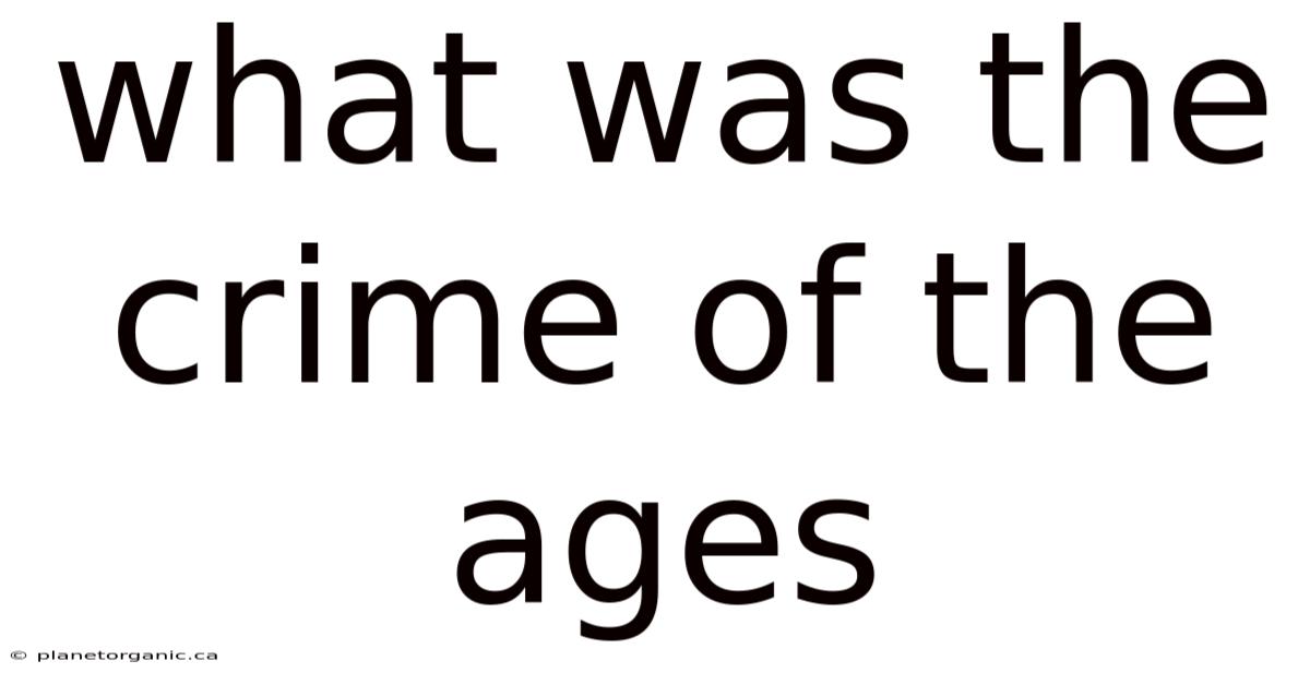 What Was The Crime Of The Ages