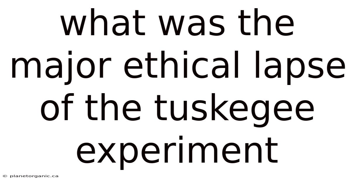 What Was The Major Ethical Lapse Of The Tuskegee Experiment