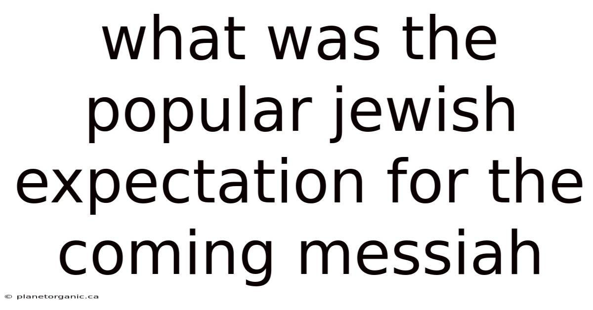 What Was The Popular Jewish Expectation For The Coming Messiah