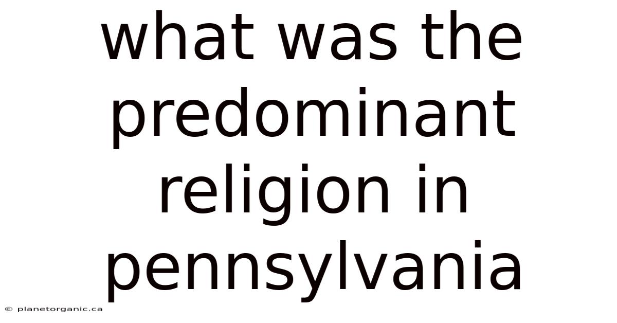 What Was The Predominant Religion In Pennsylvania