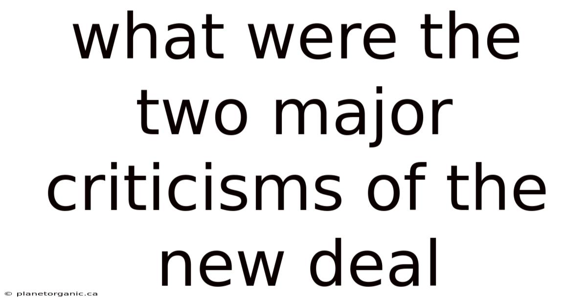What Were The Two Major Criticisms Of The New Deal