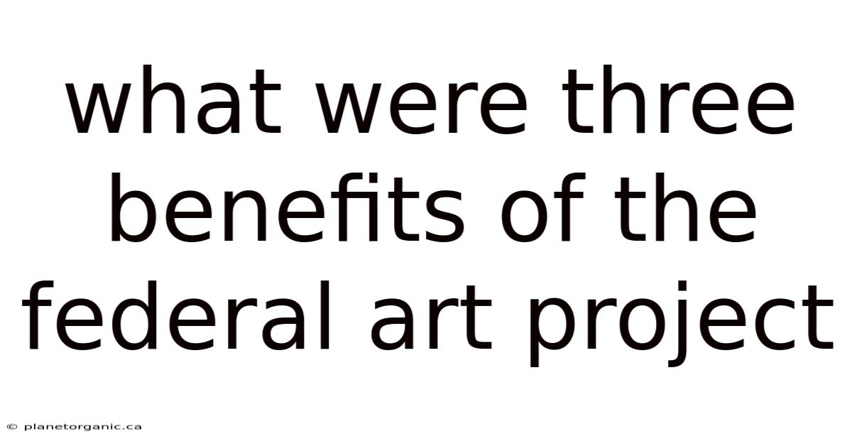 What Were Three Benefits Of The Federal Art Project