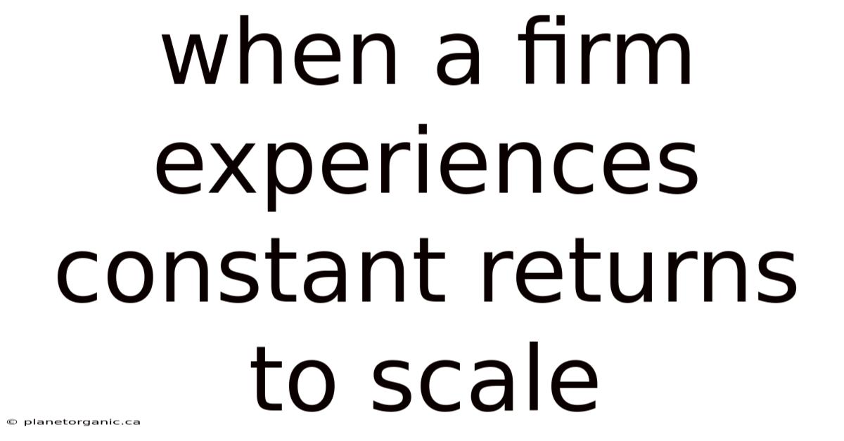 When A Firm Experiences Constant Returns To Scale