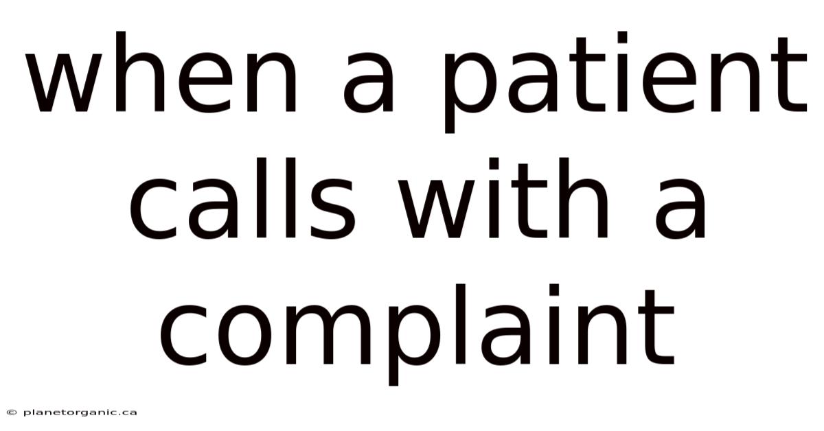 When A Patient Calls With A Complaint