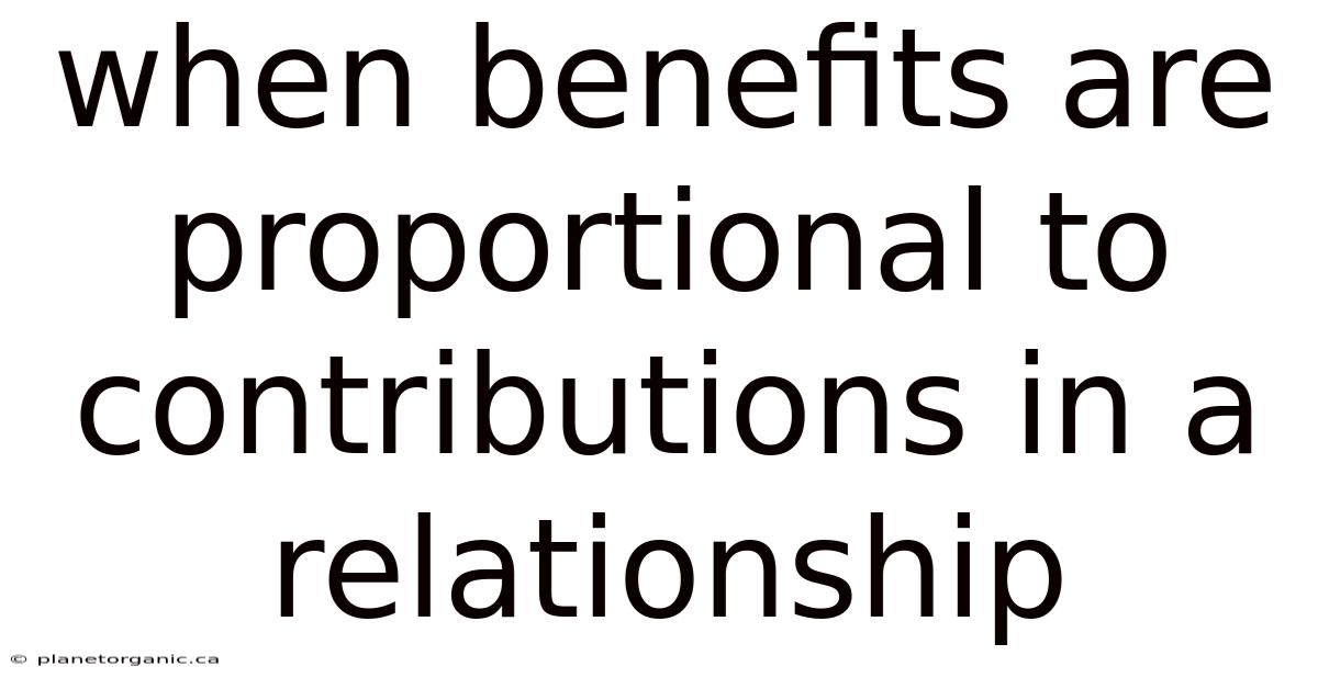 When Benefits Are Proportional To Contributions In A Relationship