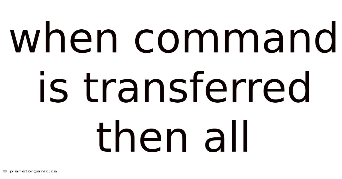 When Command Is Transferred Then All