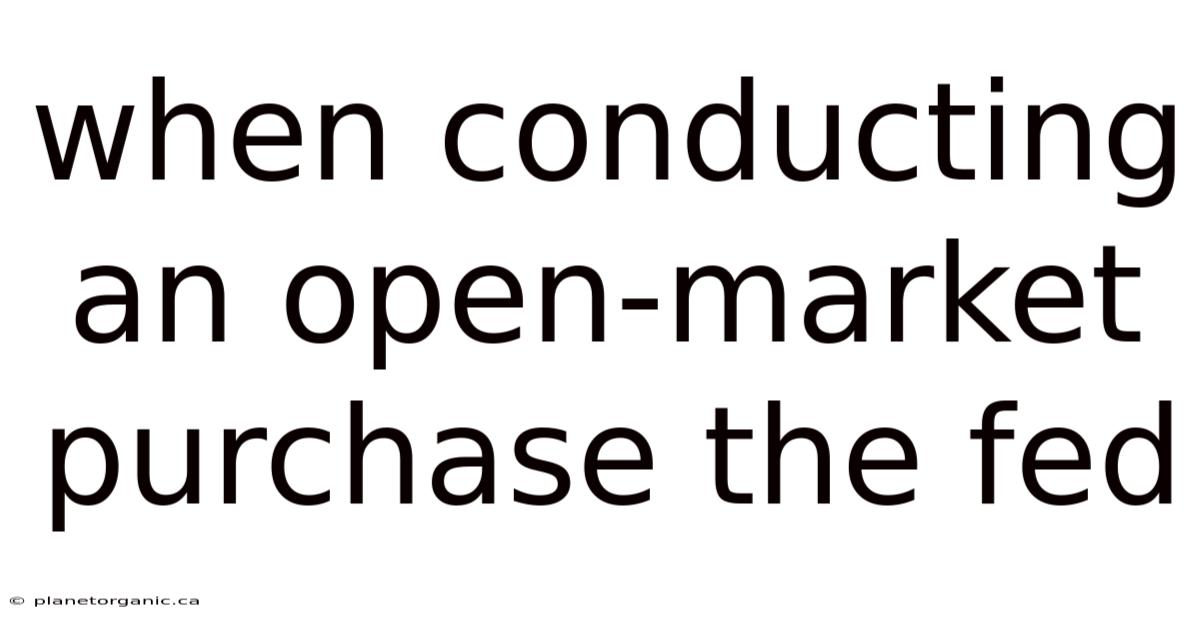 When Conducting An Open-market Purchase The Fed