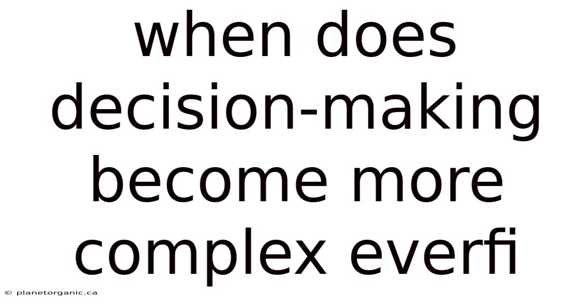 When Does Decision-making Become More Complex Everfi