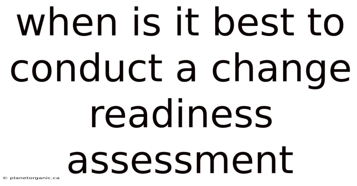 When Is It Best To Conduct A Change Readiness Assessment