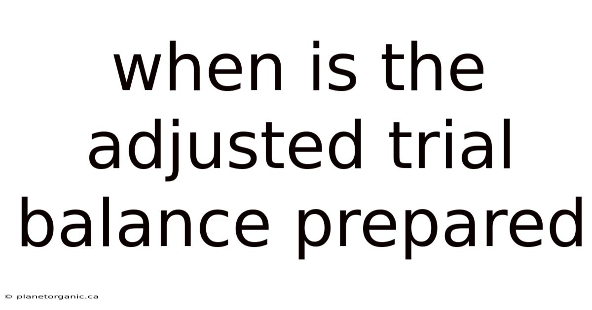 When Is The Adjusted Trial Balance Prepared