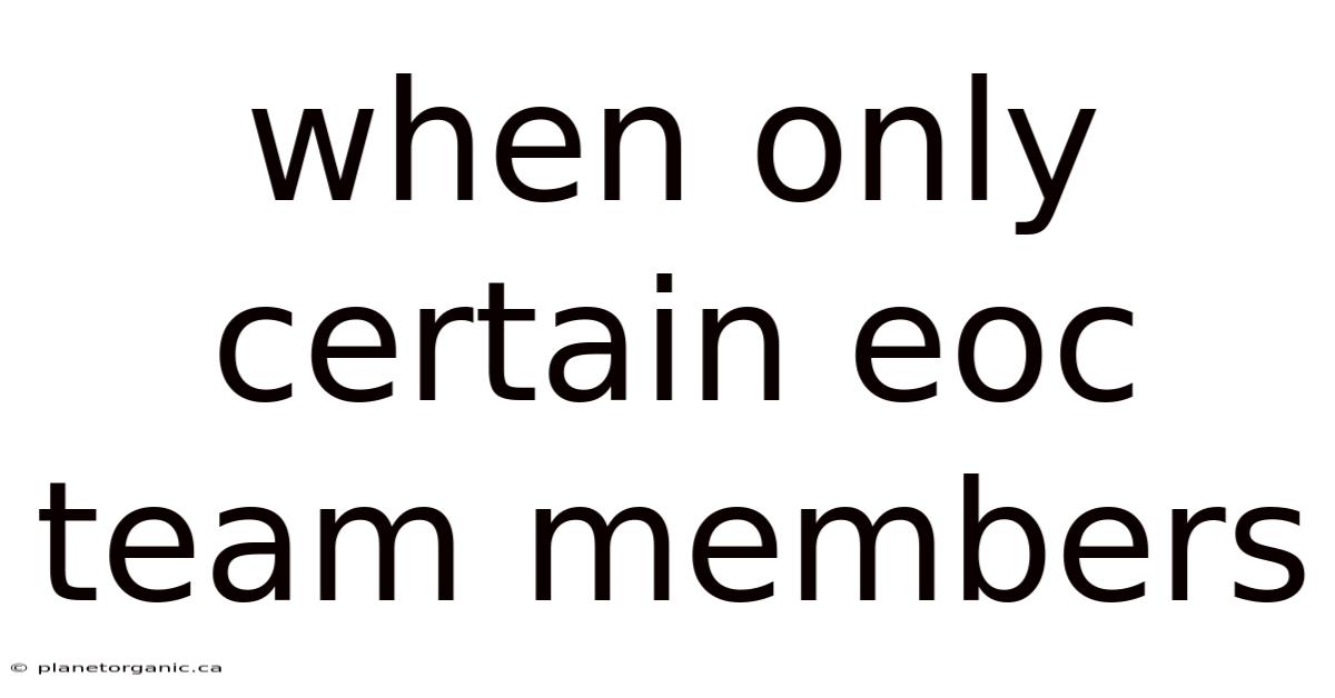 When Only Certain Eoc Team Members