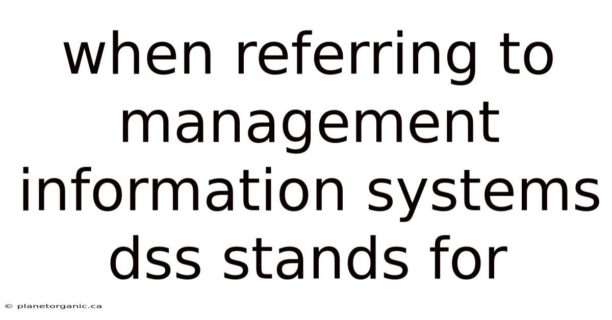 When Referring To Management Information Systems Dss Stands For