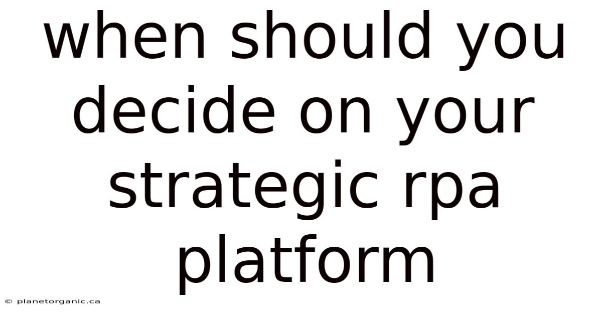 When Should You Decide On Your Strategic Rpa Platform