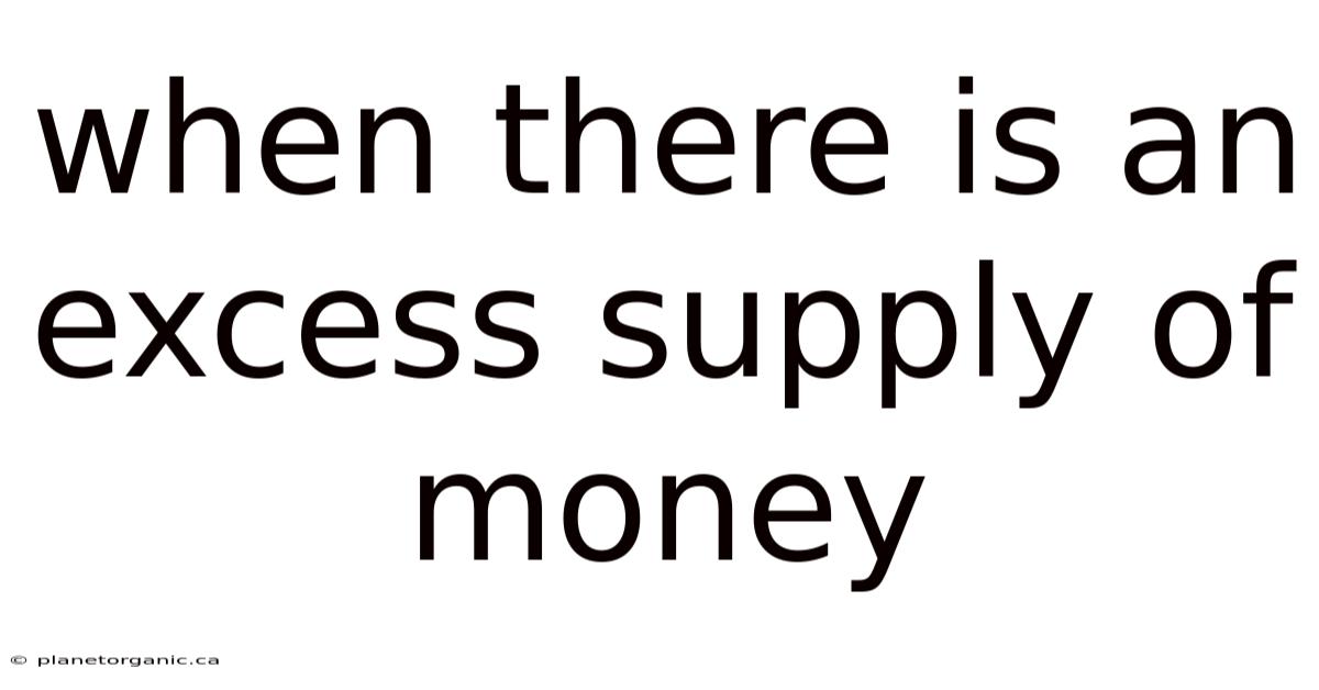When There Is An Excess Supply Of Money