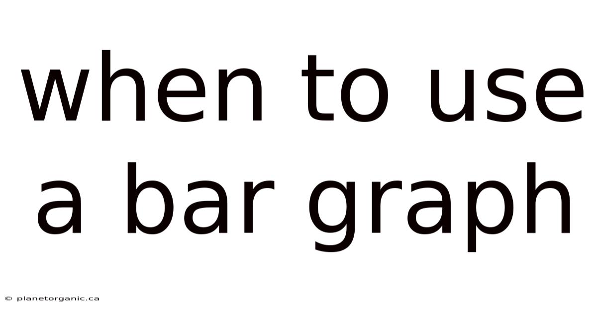When To Use A Bar Graph