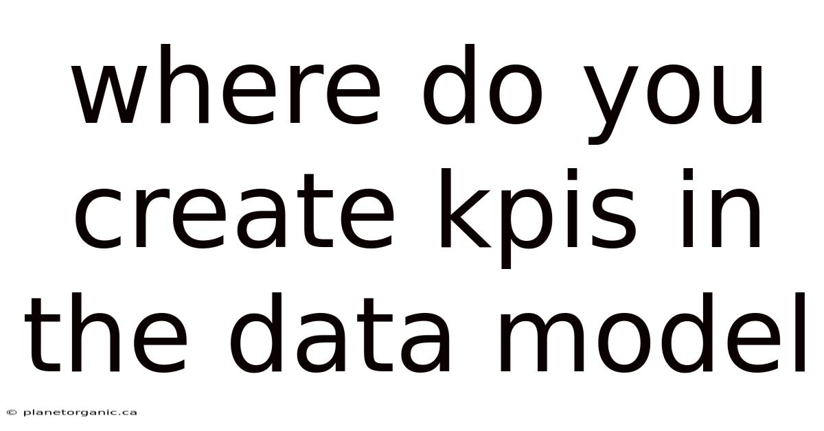 Where Do You Create Kpis In The Data Model
