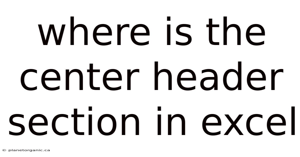 Where Is The Center Header Section In Excel