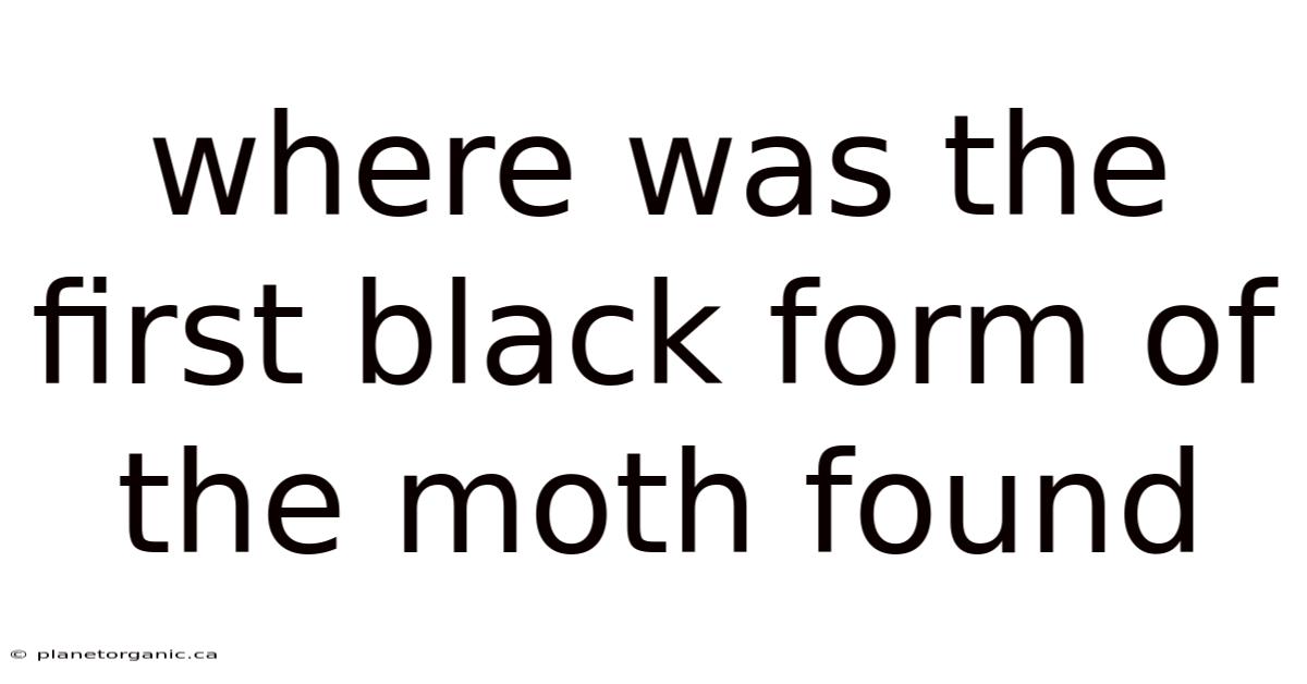 Where Was The First Black Form Of The Moth Found