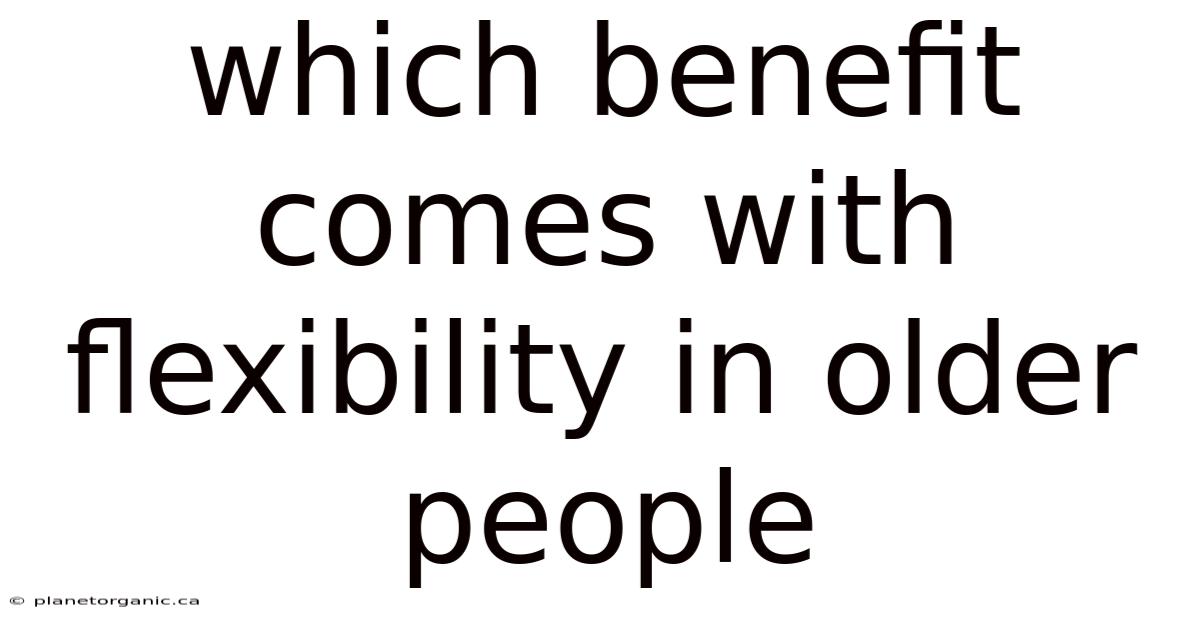 Which Benefit Comes With Flexibility In Older People