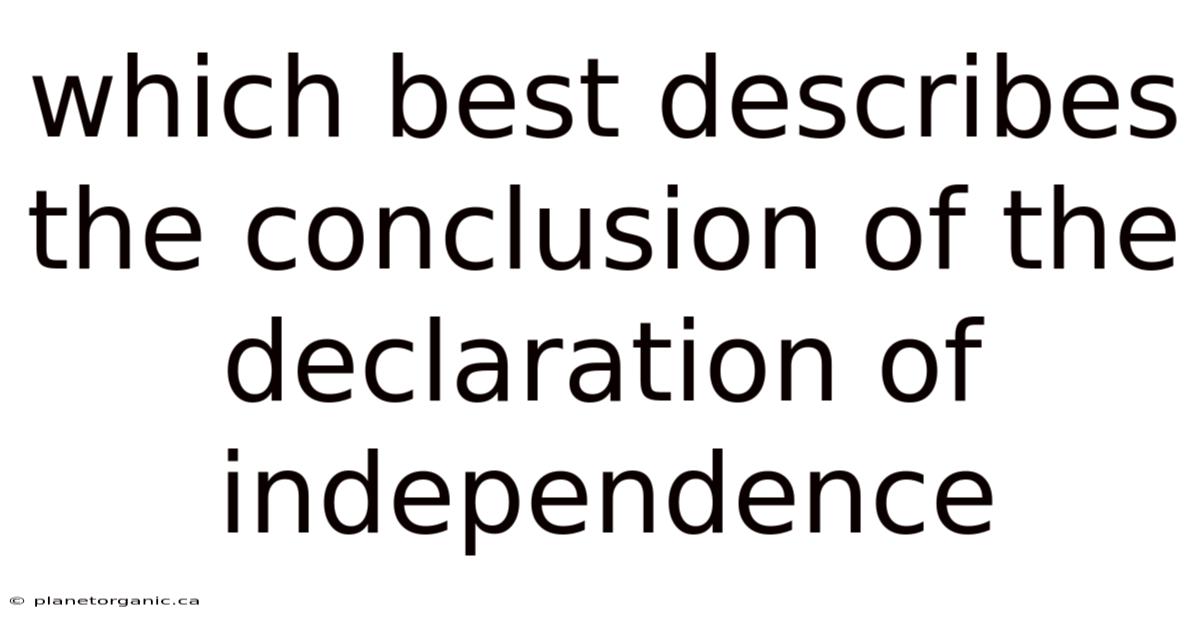 Which Best Describes The Conclusion Of The Declaration Of Independence