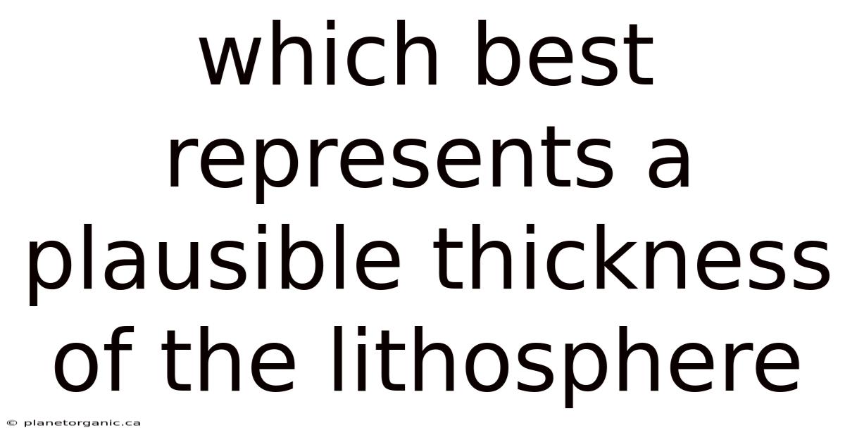 Which Best Represents A Plausible Thickness Of The Lithosphere