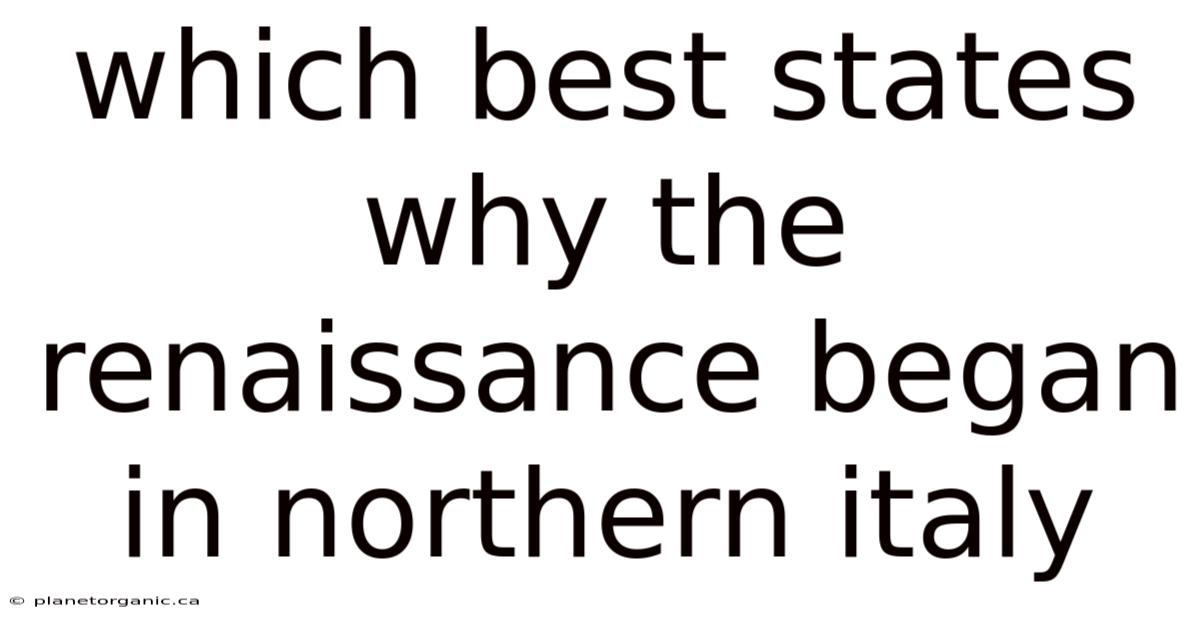 Which Best States Why The Renaissance Began In Northern Italy