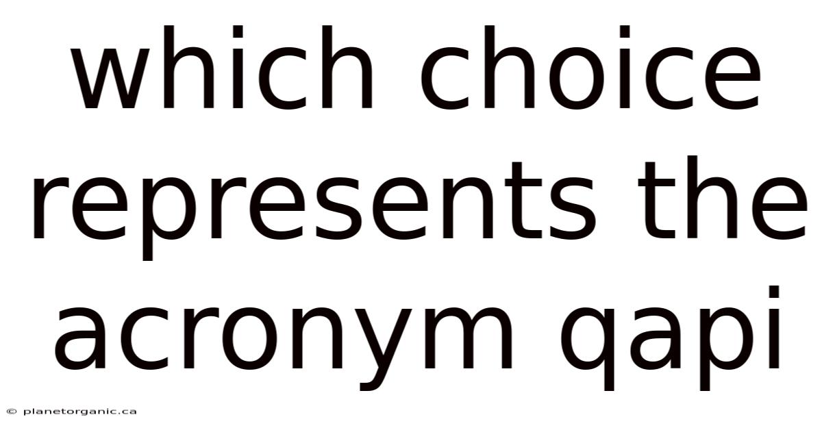 Which Choice Represents The Acronym Qapi