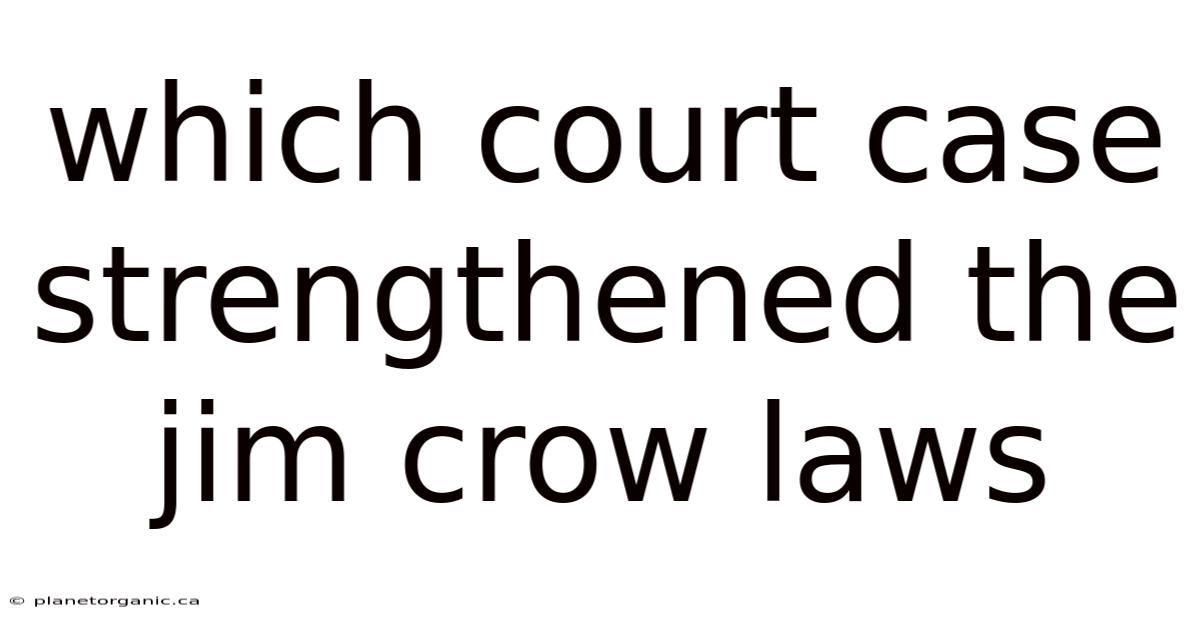 Which Court Case Strengthened The Jim Crow Laws
