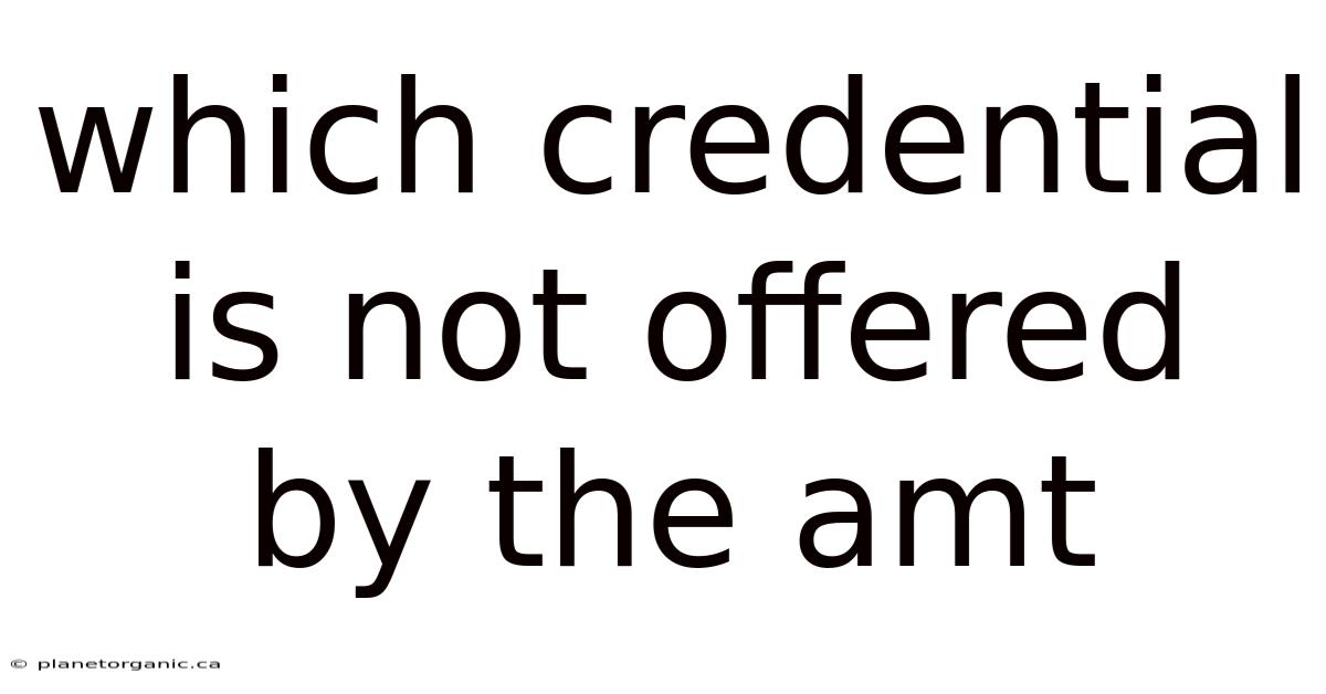 Which Credential Is Not Offered By The Amt