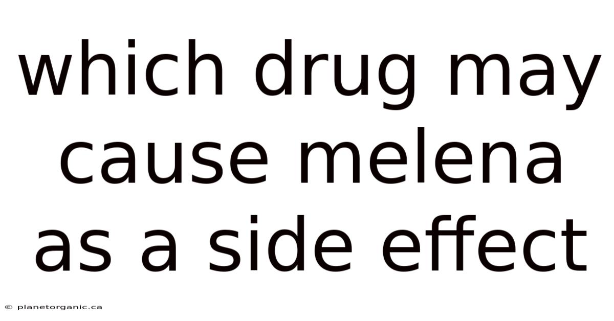 Which Drug May Cause Melena As A Side Effect